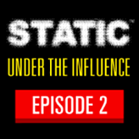 STATIC™ Episode 2 Under the Influence